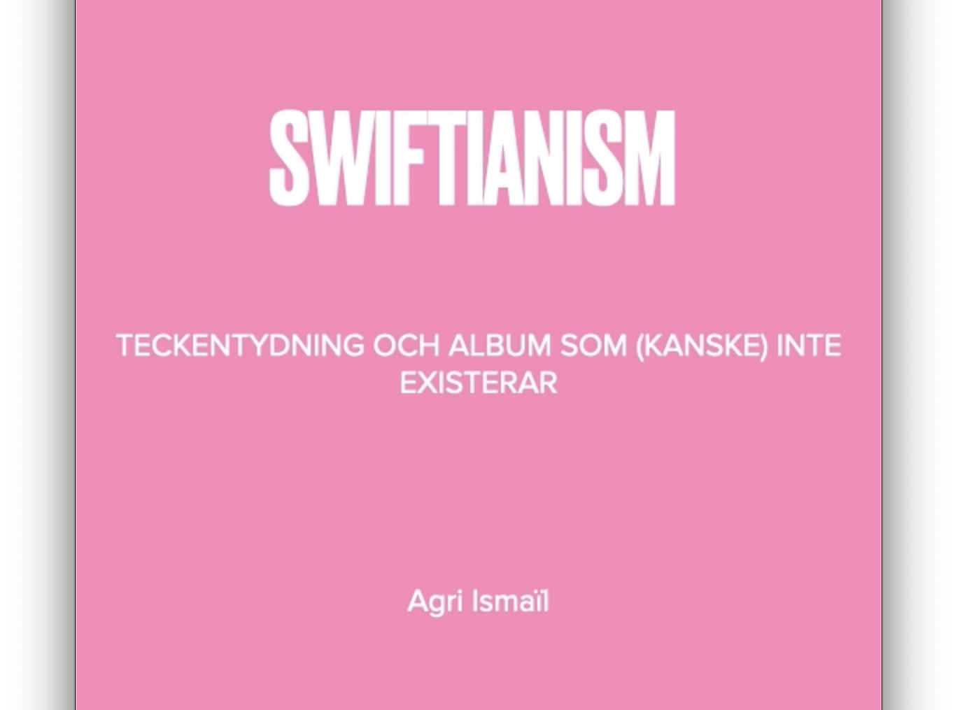 ”Swiftianism” – en videoessä av Agri Ismaïl om koder, gåtor och hemligheter i Taylor Swifts låtar och musikvideor.
